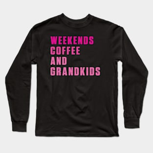 weekends coffee and grandkids Long Sleeve T-Shirt